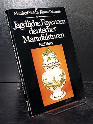 Jagdliche Fayencen deutscher Manufakturen. Von Manfred Meinz und Konrad Strauß.