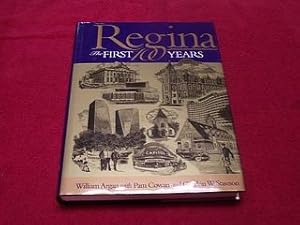 Regina : The First 100 Years : Regina's Cornerstones The History of Regina Told through Its Build...