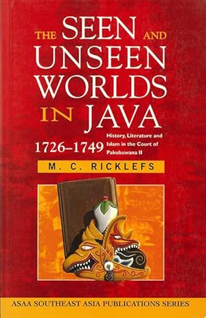 Image du vendeur pour The Seen And Unseen Worlds In Java, 1726 1749: History, Literature, And Islam In The Court Of Pakubuwana Ii mis en vente par The Isseido Booksellers, ABAJ, ILAB