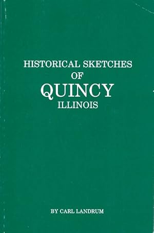 Seller image for Historical Sketches of Quincy Illinois for sale by The Haunted Bookshop, LLC