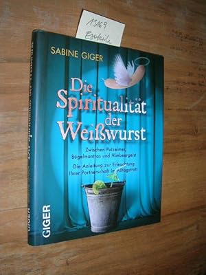 Imagen del vendedor de Die Spiritualitt der Weiwurst. Zwischen Putzeimer, Bgel-Mantras und Himbeergeist. Die Anleitung zur Erleuchtung Ihrer Partnerschaft im Alltagstrott. a la venta por Klaus Ennsthaler - Mister Book