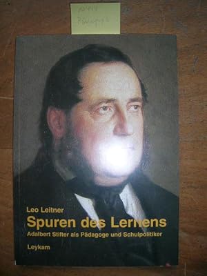 Spuren des Lernens. Adalbert Stifter als Pädagoge und Schulpolitiker.