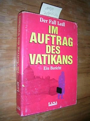 Im Auftrag des Vatikans. Der Fall Ledl. Ein Bericht.