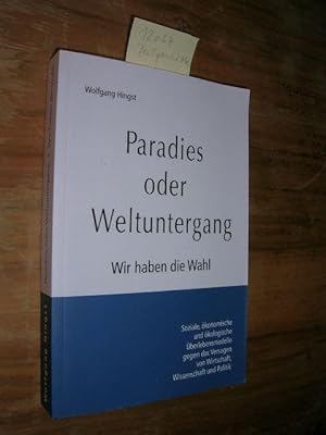 Paradies oder Weltuntergang. Wir haben die Wahl. Soziale, ökonomische und ökologische Überlebensm...