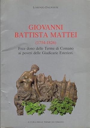 Immagine del venditore per Giovanni Battista Mattei (1754-1826) fece dono delle Terme di Comano ai poveri delle Giudicarie esteriori.: A cura delle Terme di Comano. venduto da Studio Bibliografico Adige