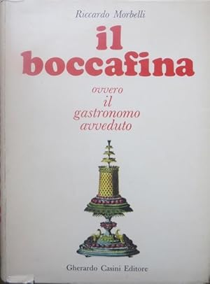 Seller image for Il boccafina, ossia Il gastronomo avveduto: viaggio intorno allo stomaco, Il lunario del ghiottone, Dizionario dall'A(glio) alla Z(uppa), Atlantino dell'Italia a tavola, Leggendario dei vini, storie, aneddoti, curiosita, ghiottonerie e le ricette dei migliori cuochi. for sale by Studio Bibliografico Adige