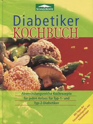 Diabetiker Kochbuch. Abwechslungsreiche Kochrezepte für jeden Anlass für Typ 1 und Typ 2 Diabetiker