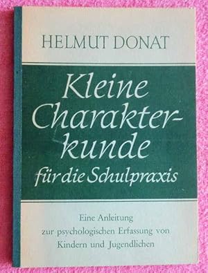 Kleine Charakterkunde für die Schulpraxis - Eine Anleitung zur psychologischen Erfassung von Kind...