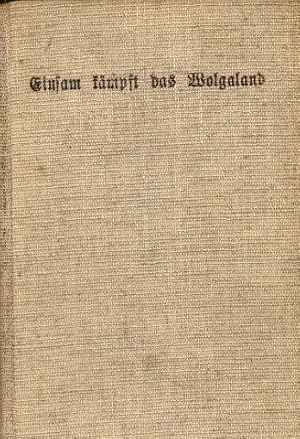 Einsam kämpft das Wolgaland - Ein Bericht aus 7 Jahren Krieg und Revolution