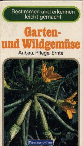 Garten- und Wildgemüse - Anbau, Pflege, Ernte