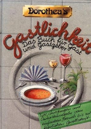 Dorothea's Gastlichkeit - Das Buch für Gast und Gastgeber