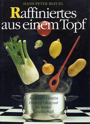 Raffiniertes aus einem Topf - Auflauf, Gratin, Eintopf, Ragout in bester Gesellschaft