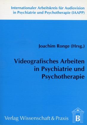 Videografisches Arbeiten in Psychiatrie und Psychotherapie.