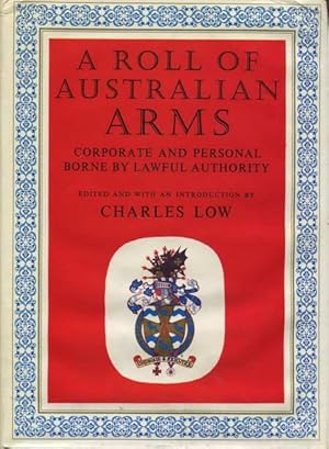 A Roll of Australian Arms. Corporate and Personal. Borne by Lawful Authority