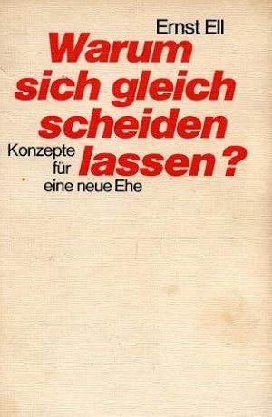 Warum sich gleich scheiden lassen ? - Konzepte für eine neue Ehe