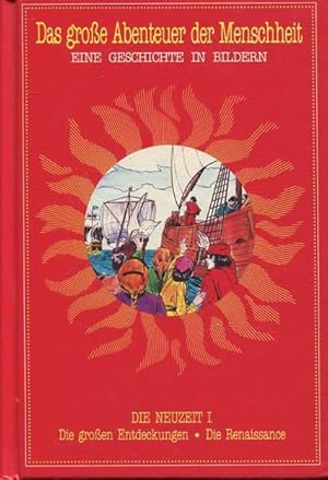 Das große Abenteuer der Menschheit. Die Neuzeit I Die großen Entdeckungen. Die Renaissance