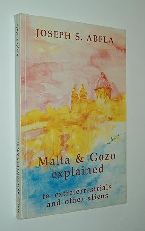 Seller image for Malta and Gozo Explained to extraterrestrials and other aliens : a breezy account of a laid-back people for sale by Rodney Rogers