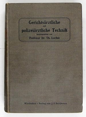 Gerichtsärztliche und polizeiärztliche Technik. Ein Handbuch für Studierende, Ärzte, Medizinalbea...