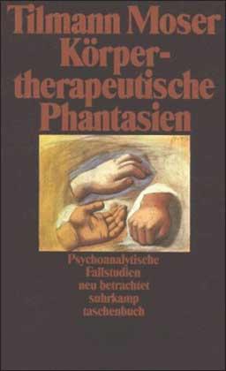 Körpertherapeutische Phantasien - Psychoanalytische Fallstudien