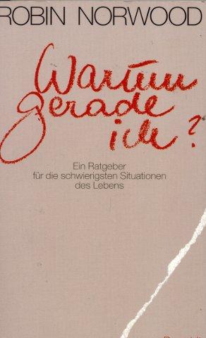 Warum gerade ich ? - Ein Ratgeber für die schwierigsten Situationen des Lebens