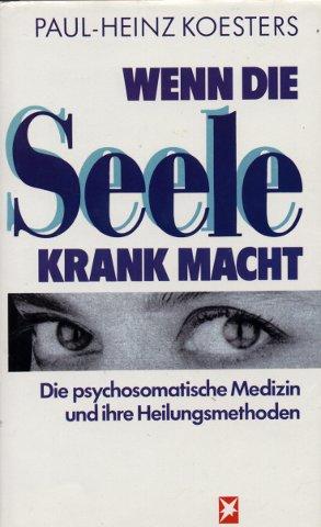 Wenn die Seele krank macht - Die psychosomatische Medizin und ihre Heilungsmethoden