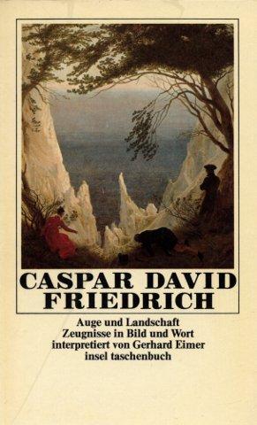 Caspar David Friedrich - Auge und Landschaft Zeugnisse in Bild und Wort