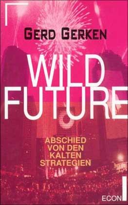 Wild Future : Abschied von den kalten Strategien