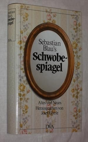 Sebastian Blaus Schwobespiagel. Altes und Neues.