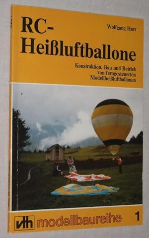 RC-Heissluftballone. Konstruktion, Bau und Betrieb von ferngesteuerten Modellheissluftballonen.