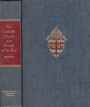 Seller image for THE CATHOLIC CHURCH IN THE DIOCESE OF ST. PAUL FROM EARLIEST ORIGIN TO CENTENNIAL ACHIEVEMENT. for sale by Legacy Books