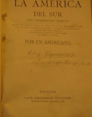 Historia de la América del Sur desde su descubrimiento hasta nuestros días. Escrita en vista de t...