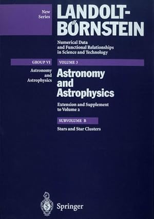Astronomy and Astrophysics. Extension and Supplement to Vol. 2. Subvolume B.: Stars and Star Clus...