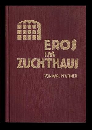 Eros im Zuchthaus. Sehnsuchtsschreie gequälter Menschen nach Liebe. Eine Beleuchtung der Geschlec...