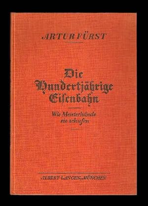 Die Hundertjährige Eisenbahn. Wie Meisterhände sie schufen.