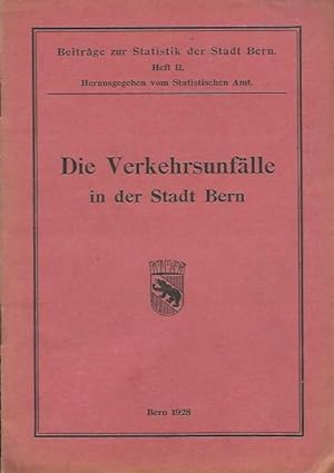 Beiträge zur Statistik der Stadt Bern. Heft 11. Die Verkehrsunfälle in der Stadt Bern.