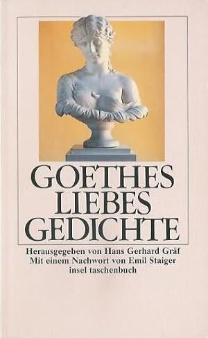 Goethes Liebesgedichte. Hrsg. von Hans Gerhard Gräf. Mit einem Nachwort von Emil Staiger. 8. Aufl.