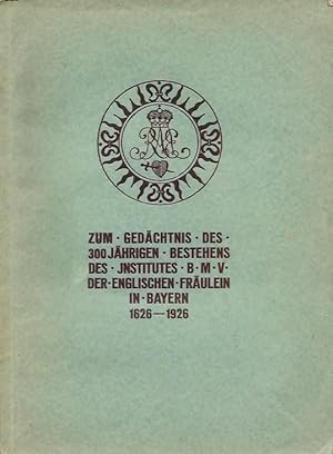 Festschrift zum Gedächtnis des 300jährigen Bestehens des Institutes B.M.V. der Englischen Fräulei...