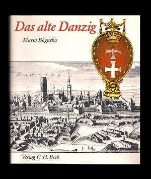 Das alte Danzig. Alltagsleben vom 15. bis 17. Jahrhundert. Aus d. Poln. (bearb. und übertr.) von ...