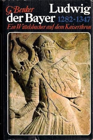 Ludwig der Bayer. Ein Wittelsbacher auf dem Kaiserthron. 1282-1347.