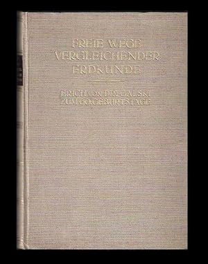 Freie Wege vergleichender Erdkunde. Erich von Drygalski zum 60. Geburtstage am 9. Februar 1925 ge...