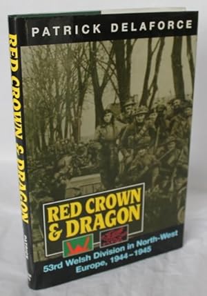 Red Crown and Dragon. 53rd Welsh Division in North-West Europe, 1944-1945