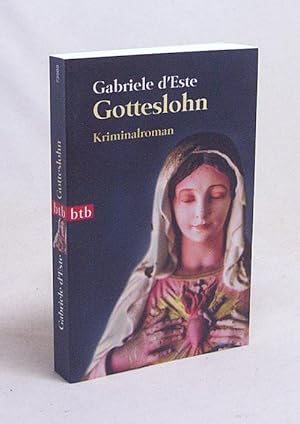 Imagen del vendedor de Gotteslohn : Kriminalroman / Gabriele d'Este a la venta por Versandantiquariat Buchegger