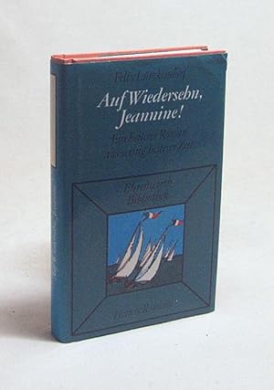 Bild des Verkufers fr Auf Wiedersehen, Jeannine! : Ein heiterer Roman aus wenig heiterer Zeit / Felix Ltzkendorf zum Verkauf von Versandantiquariat Buchegger