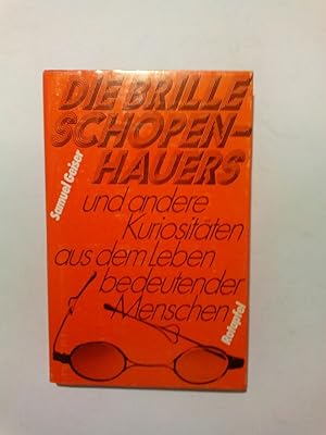 Die Brille Schopenhauers - und andere Kuriositäten aus dem Leben bedeutender Menschen