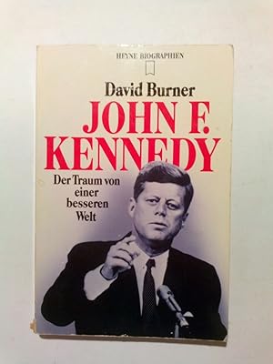 John F. Kennedy. Der Traum von einer besseren Welt.