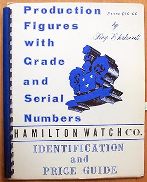 Hamilton Watch Co. Production Figures With Grade and Serial Numbers. Includes Price Guide