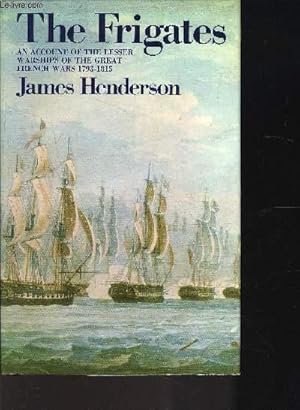 Bild des Verkufers fr THE FRIGATES an accout of the lesser warships of the great french wars 1763-1815 zum Verkauf von Le-Livre