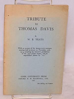 Seller image for Tribute to Thomas Davis: with an account of the Thomas Davis Centenary meeting held in Dublin on November 20th, 1914, including Dr. Mahaffy's prohibition of the "Man Called Pearse", and an unpublished protest by "A.E." for sale by Bolerium Books Inc.