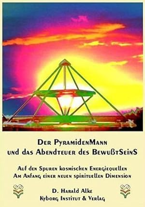 Der Pyramidenmann und das Abenteuer des Bewußtseins - auf den Spuren kosmischer Energiequellen am...