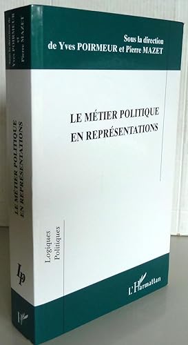 LE METIER POLITIQUE EN REPRESENTATIONS